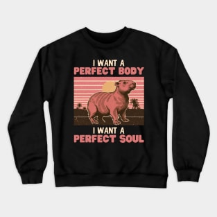 Capybara, I want a perfect body I want a perfect soul Crewneck Sweatshirt